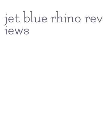 jet blue rhino reviews