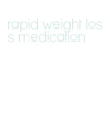 rapid weight loss medication