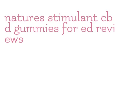 natures stimulant cbd gummies for ed reviews