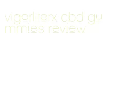 vigorliterx cbd gummies review