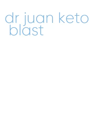 dr juan keto blast