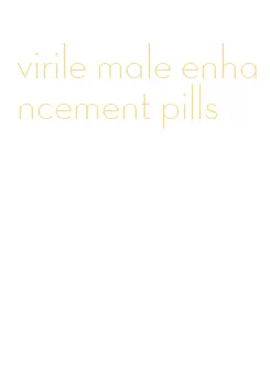 virile male enhancement pills