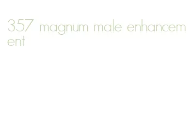 357 magnum male enhancement