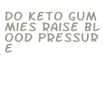 do keto gummies raise blood pressure