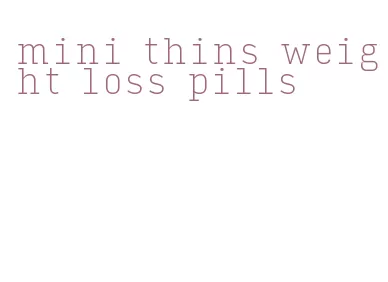 mini thins weight loss pills