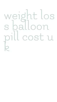 weight loss balloon pill cost uk