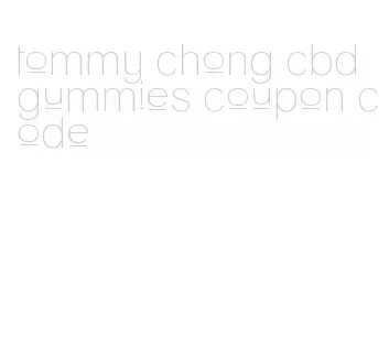 tommy chong cbd gummies coupon code