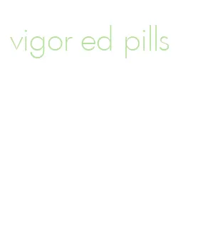 vigor ed pills