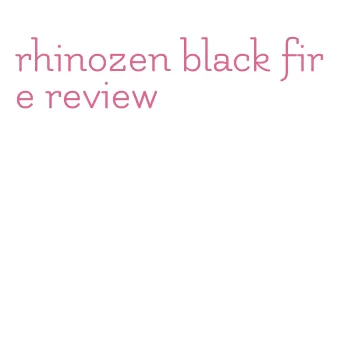 rhinozen black fire review