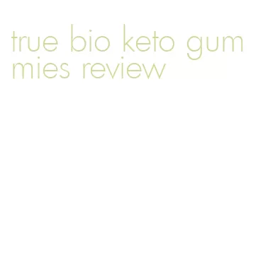 true bio keto gummies review