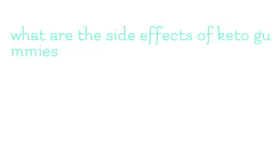 what are the side effects of keto gummies