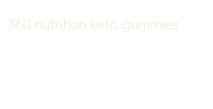 360 nutrition keto gummies