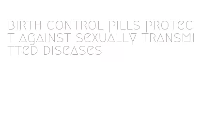 birth control pills protect against sexually transmitted diseases