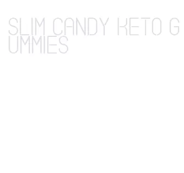 slim candy keto gummies