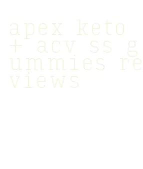 apex keto + acv ss gummies reviews