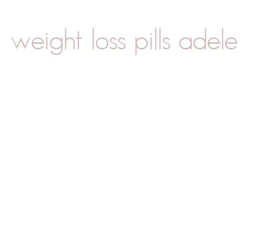 weight loss pills adele