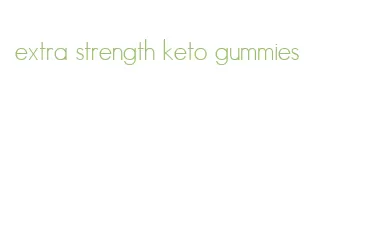 extra strength keto gummies