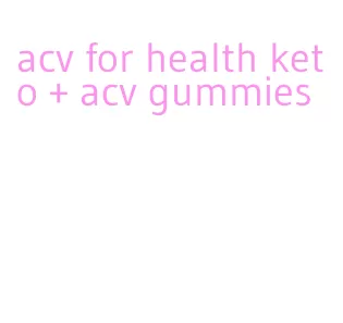 acv for health keto + acv gummies