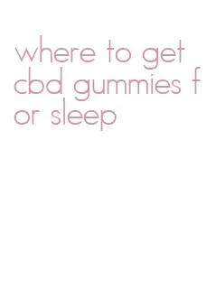 where to get cbd gummies for sleep