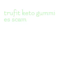 trufit keto gummies scam