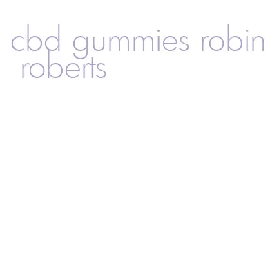 cbd gummies robin roberts