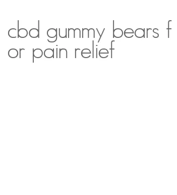 cbd gummy bears for pain relief