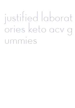 justified laboratories keto acv gummies