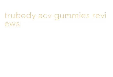 trubody acv gummies reviews