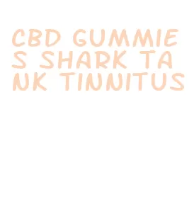 cbd gummies shark tank tinnitus