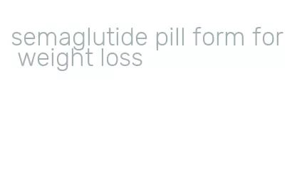 semaglutide pill form for weight loss