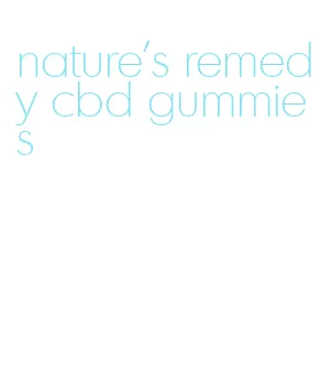 nature's remedy cbd gummies