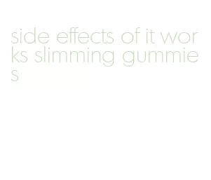 side effects of it works slimming gummies