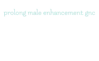 prolong male enhancement gnc