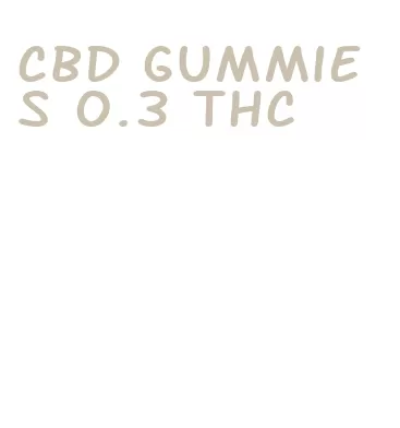 cbd gummies 0.3 thc