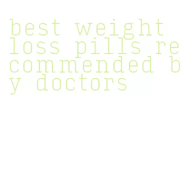 best weight loss pills recommended by doctors