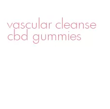 vascular cleanse cbd gummies