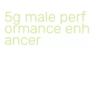 5g male performance enhancer