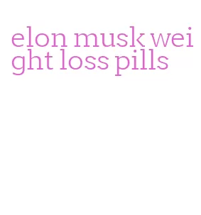 elon musk weight loss pills