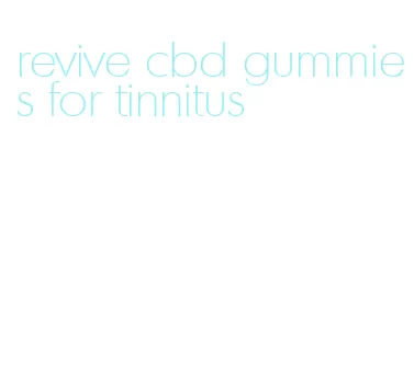 revive cbd gummies for tinnitus