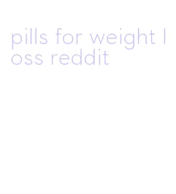 pills for weight loss reddit