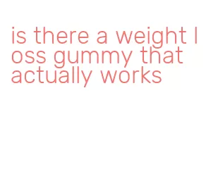 is there a weight loss gummy that actually works