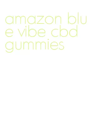 amazon blue vibe cbd gummies