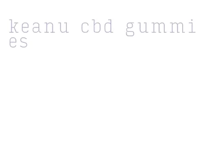 keanu cbd gummies