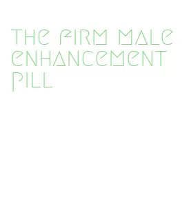 the firm male enhancement pill