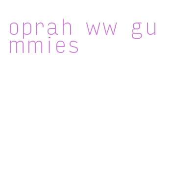 oprah ww gummies