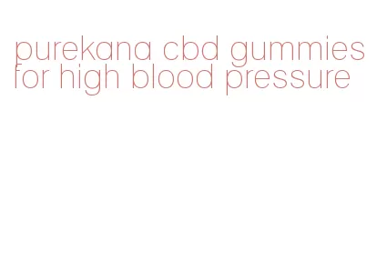 purekana cbd gummies for high blood pressure