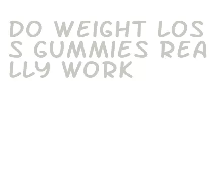 do weight loss gummies really work