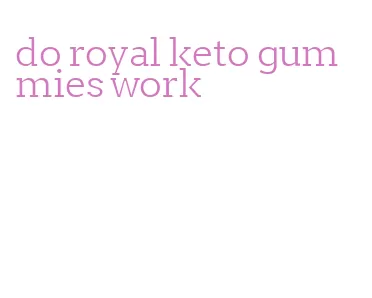 do royal keto gummies work