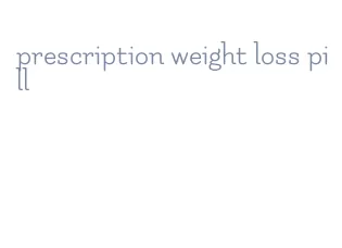 prescription weight loss pill