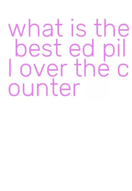 what is the best ed pill over the counter